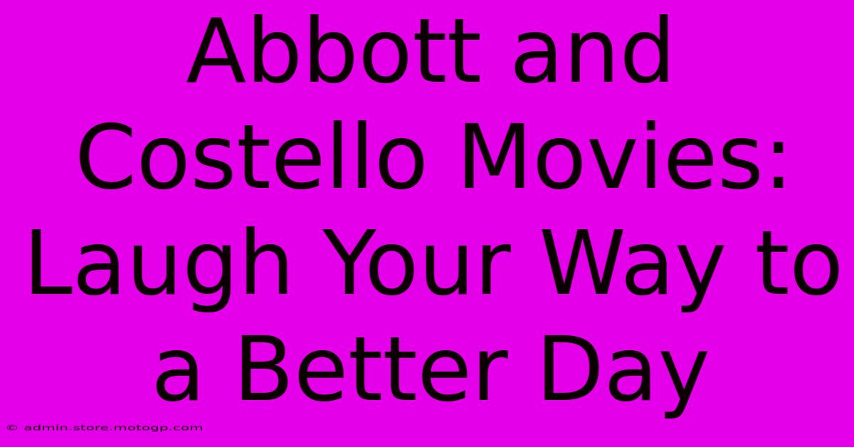 Abbott And Costello Movies: Laugh Your Way To A Better Day