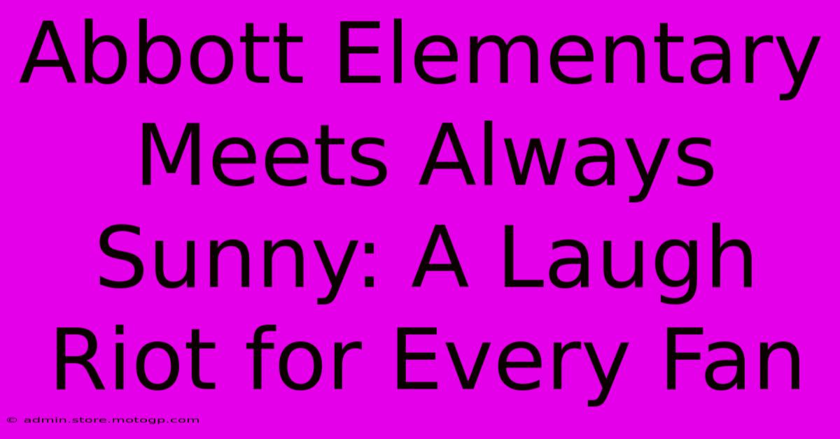 Abbott Elementary Meets Always Sunny: A Laugh Riot For Every Fan