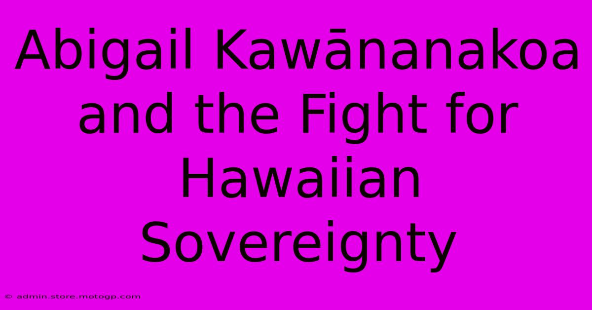 Abigail Kawānanakoa And The Fight For Hawaiian Sovereignty