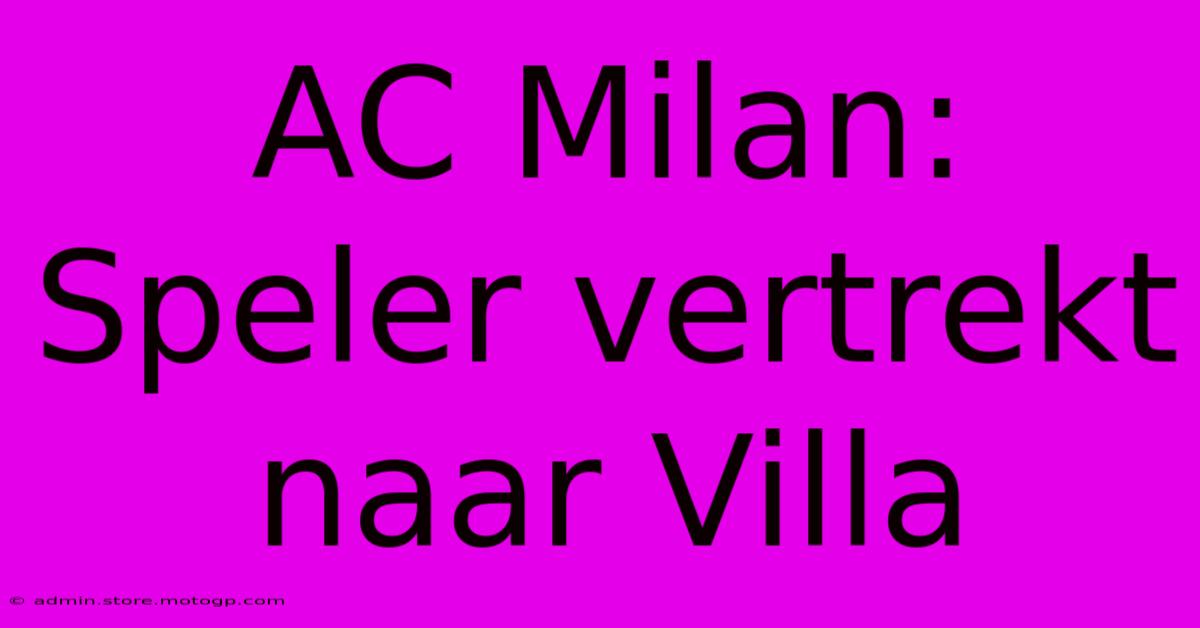 AC Milan: Speler Vertrekt Naar Villa