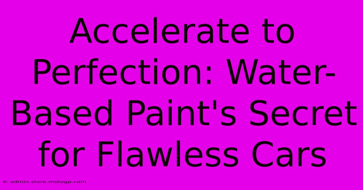 Accelerate To Perfection: Water-Based Paint's Secret For Flawless Cars