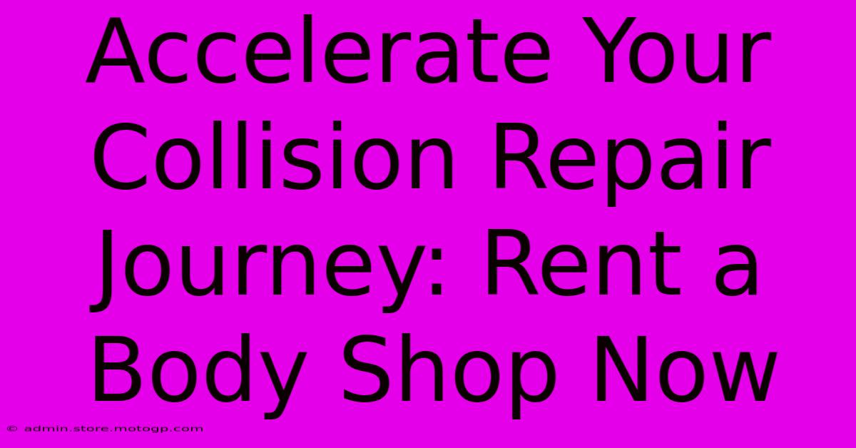 Accelerate Your Collision Repair Journey: Rent A Body Shop Now