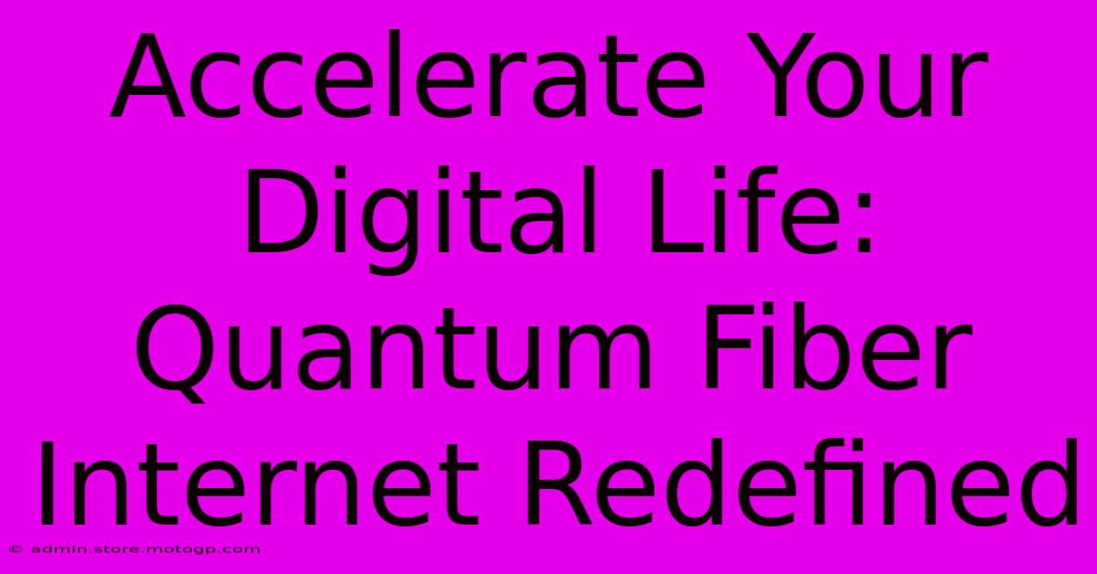 Accelerate Your Digital Life: Quantum Fiber Internet Redefined