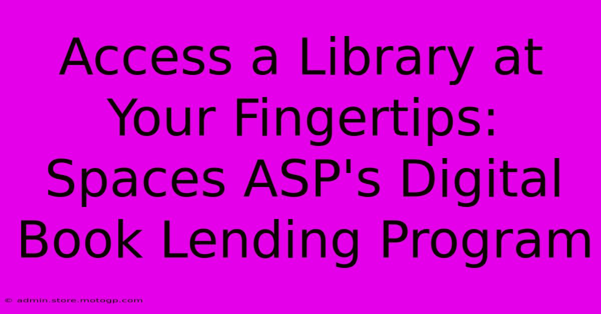 Access A Library At Your Fingertips: Spaces ASP's Digital Book Lending Program