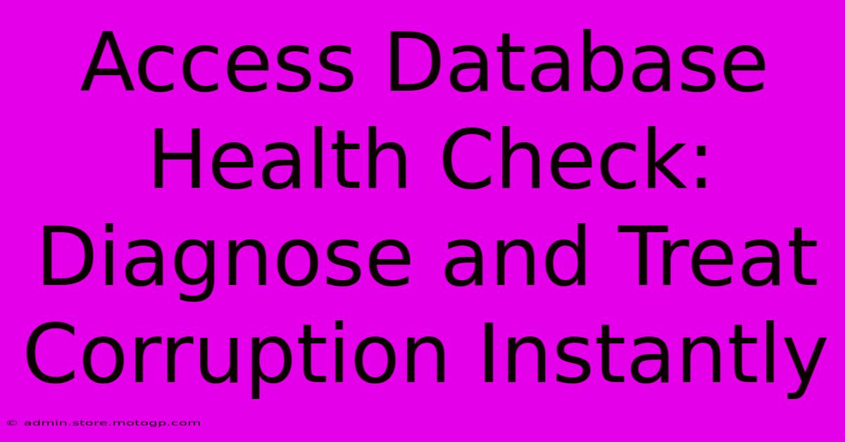 Access Database Health Check: Diagnose And Treat Corruption Instantly