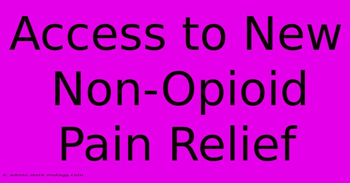 Access To New Non-Opioid Pain Relief