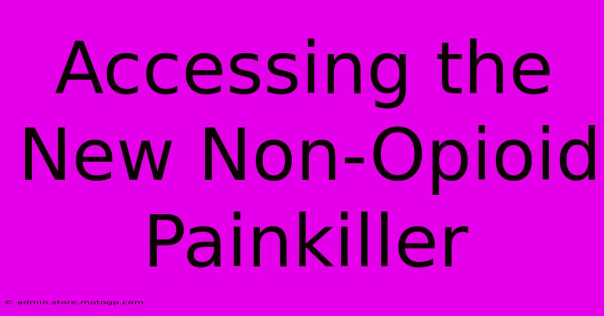 Accessing The New Non-Opioid Painkiller