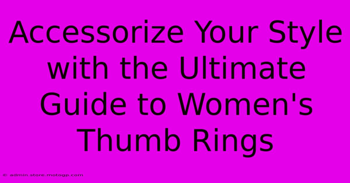 Accessorize Your Style With The Ultimate Guide To Women's Thumb Rings