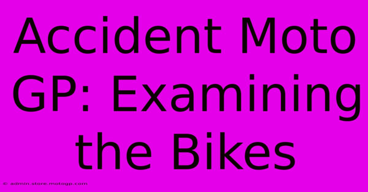 Accident Moto GP: Examining The Bikes