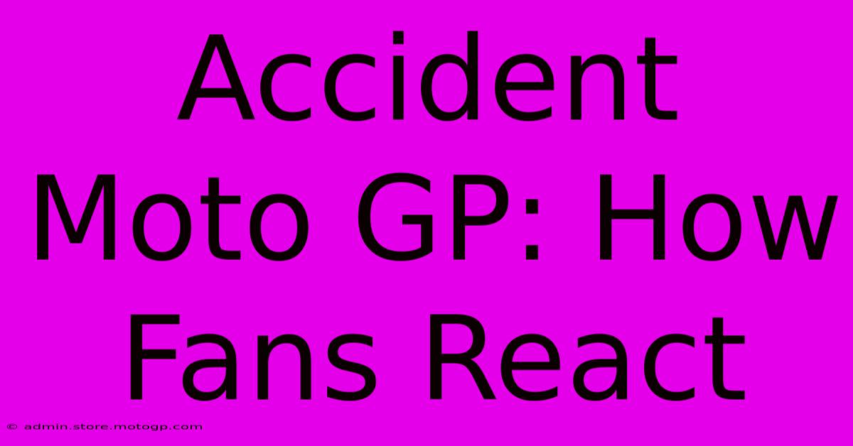 Accident Moto GP: How Fans React