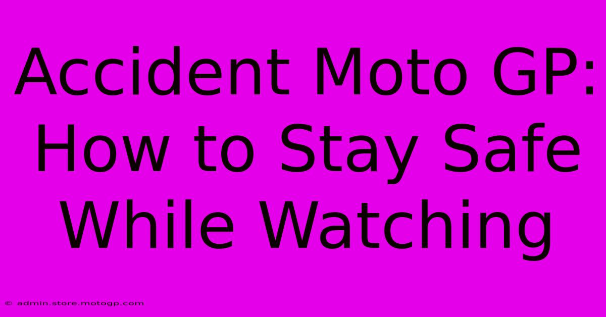 Accident Moto GP: How To Stay Safe While Watching