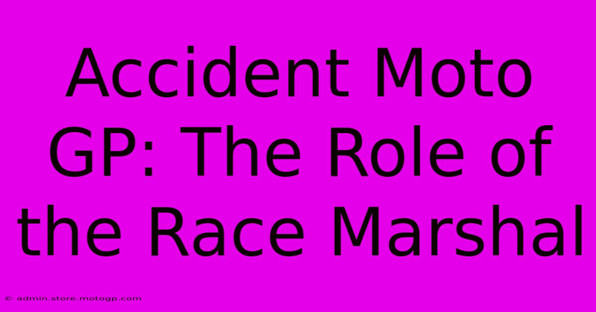 Accident Moto GP: The Role Of The Race Marshal