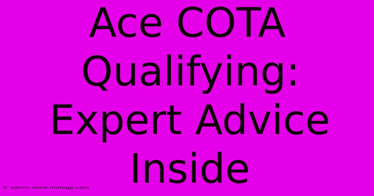 Ace COTA Qualifying: Expert Advice Inside