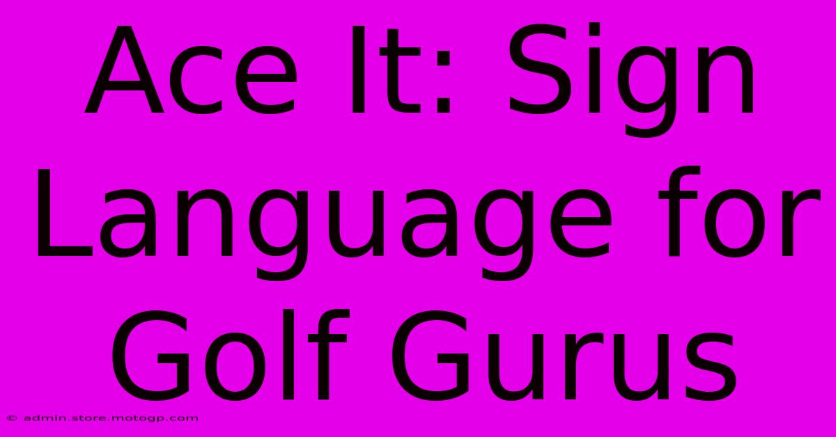 Ace It: Sign Language For Golf Gurus