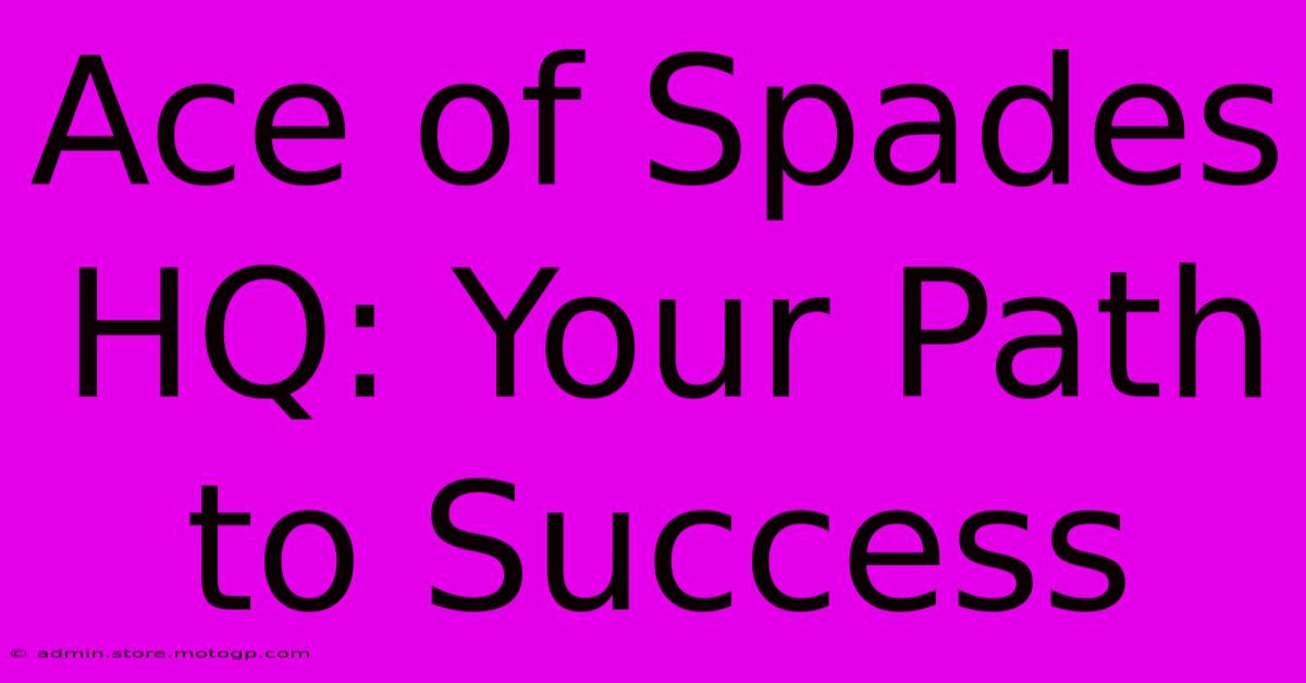 Ace Of Spades HQ: Your Path To Success