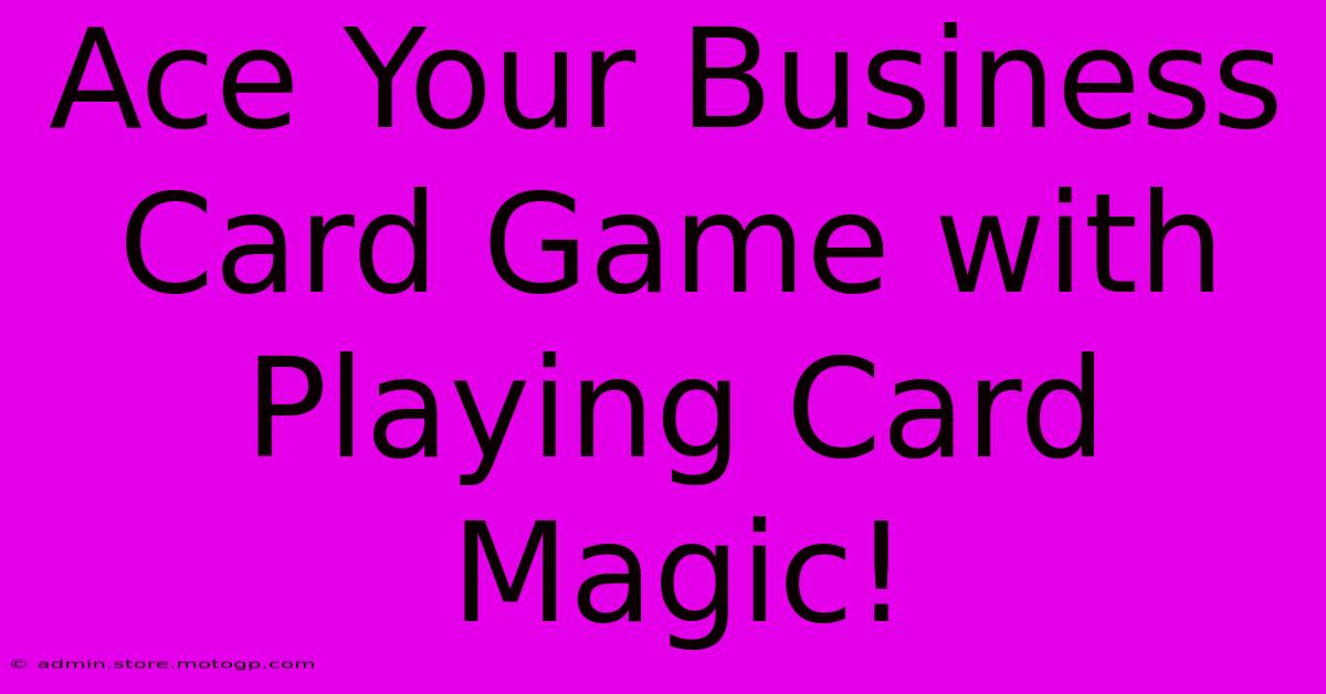 Ace Your Business Card Game With Playing Card Magic!