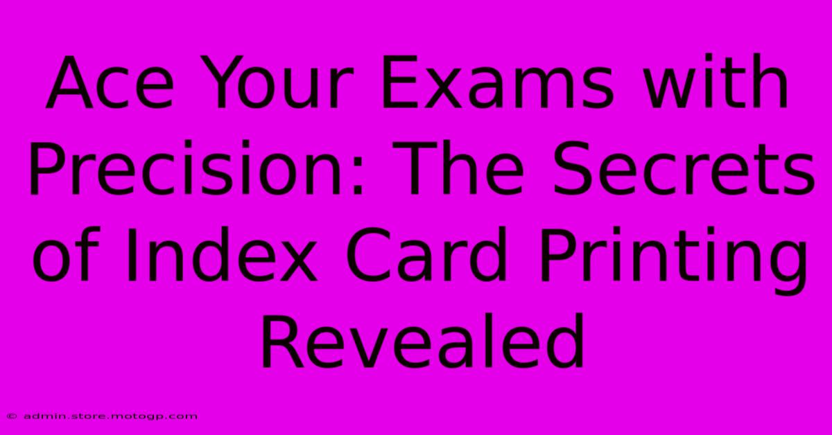 Ace Your Exams With Precision: The Secrets Of Index Card Printing Revealed