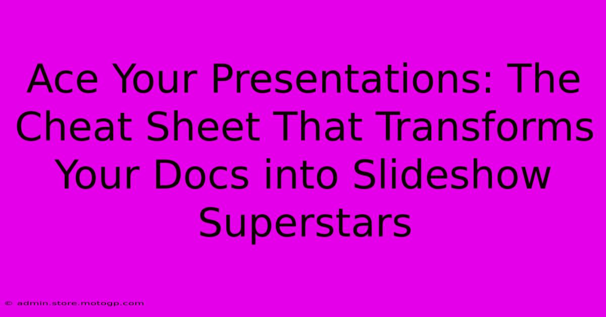 Ace Your Presentations: The Cheat Sheet That Transforms Your Docs Into Slideshow Superstars