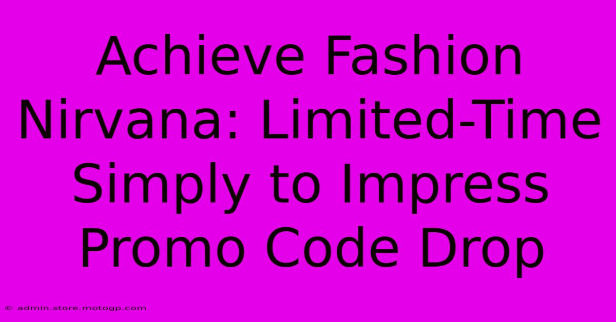 Achieve Fashion Nirvana: Limited-Time Simply To Impress Promo Code Drop