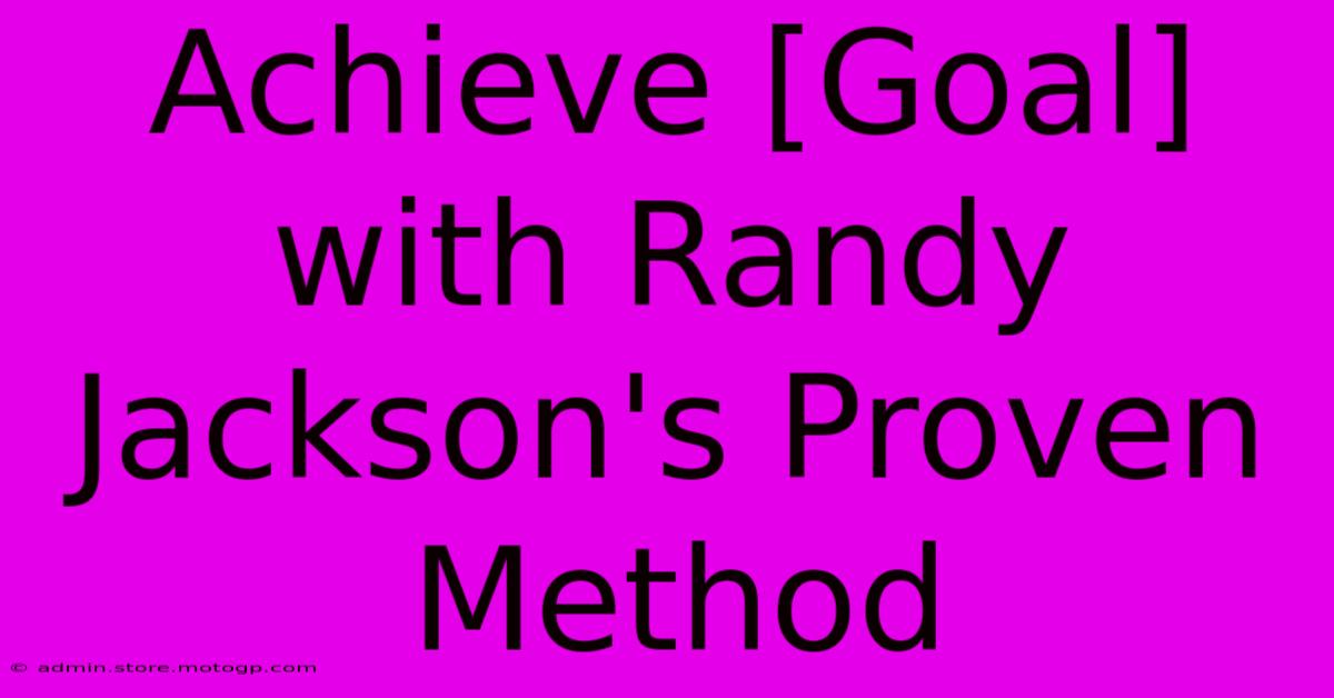 Achieve [Goal] With Randy Jackson's Proven Method