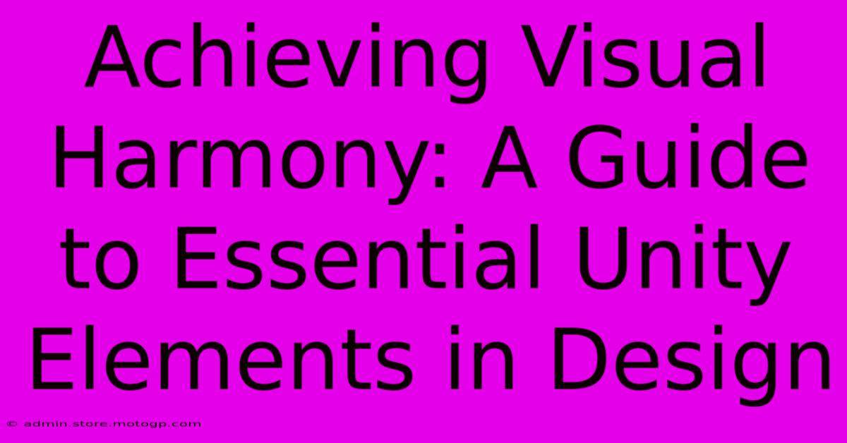 Achieving Visual Harmony: A Guide To Essential Unity Elements In Design