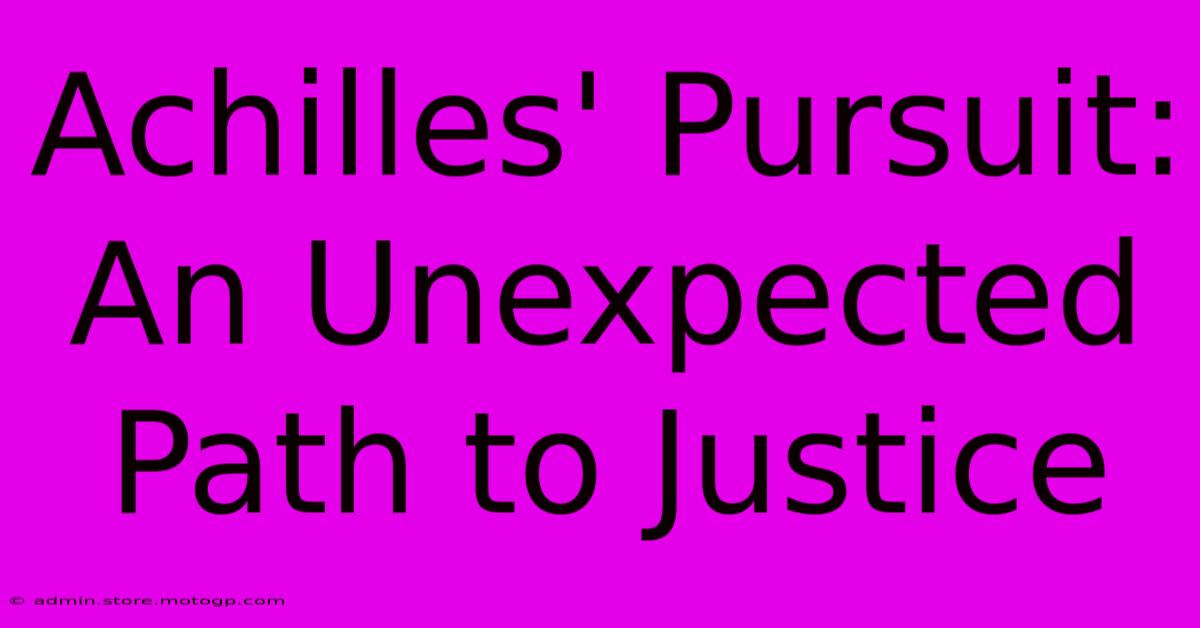 Achilles' Pursuit: An Unexpected Path To Justice