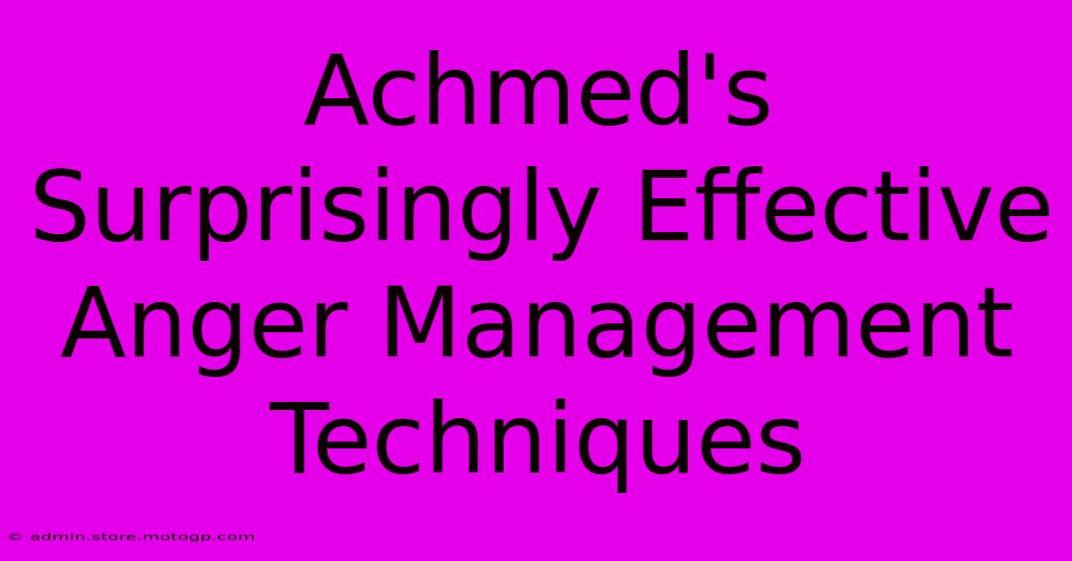 Achmed's Surprisingly Effective Anger Management Techniques