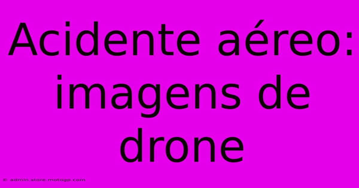 Acidente Aéreo: Imagens De Drone