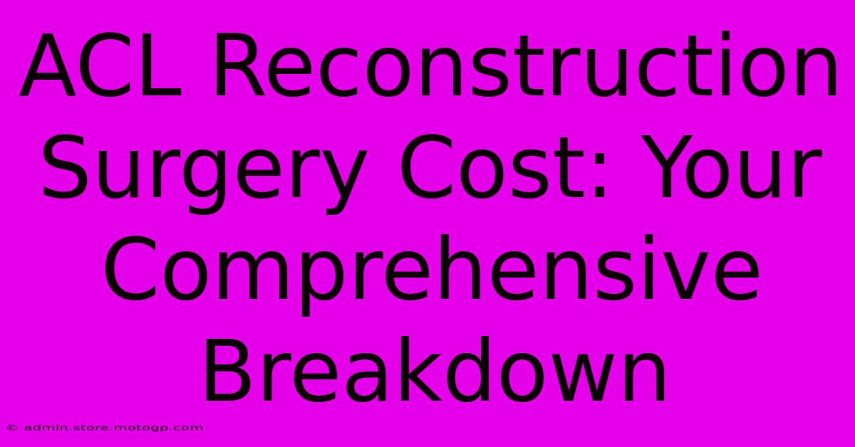 ACL Reconstruction Surgery Cost: Your Comprehensive Breakdown