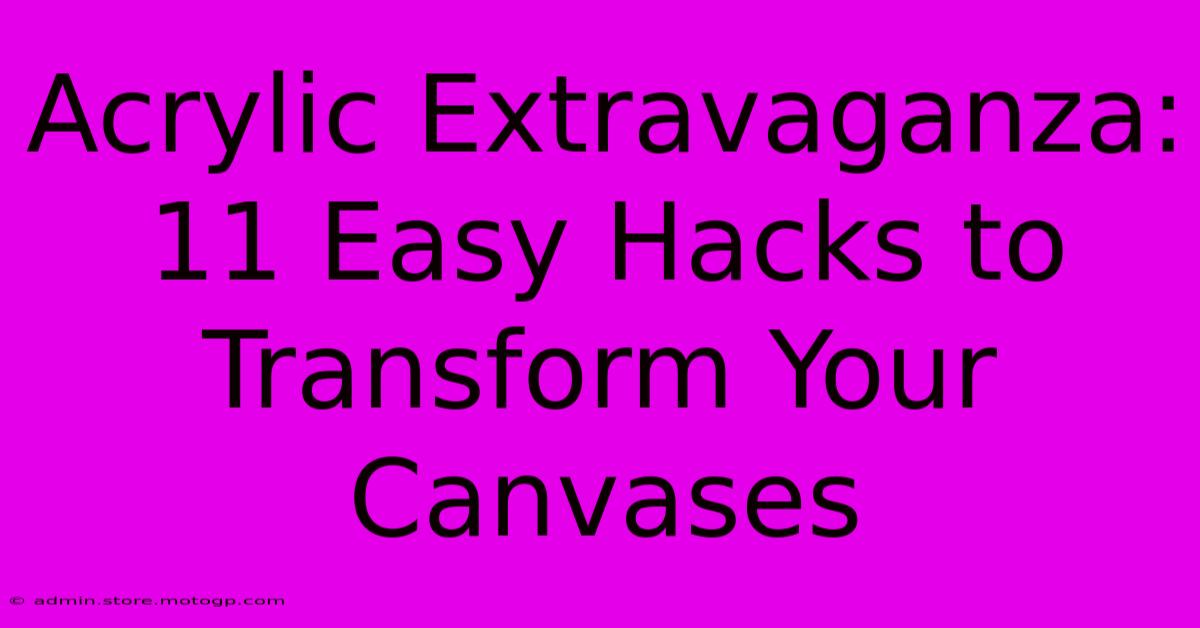 Acrylic Extravaganza: 11 Easy Hacks To Transform Your Canvases