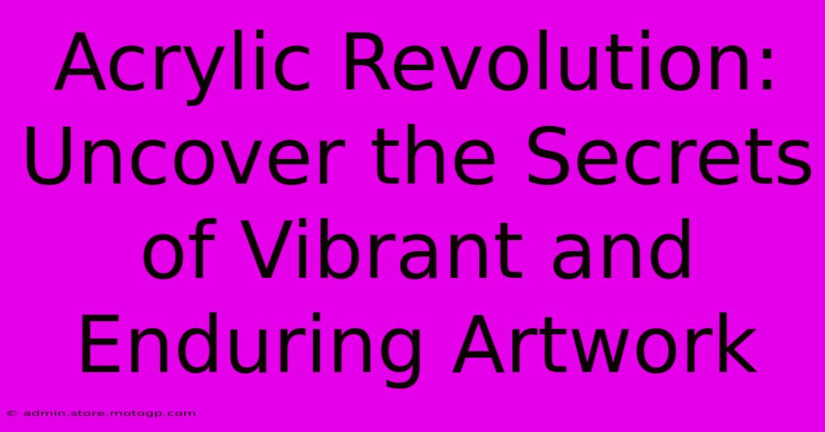 Acrylic Revolution: Uncover The Secrets Of Vibrant And Enduring Artwork