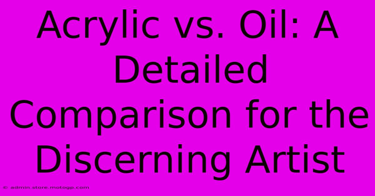 Acrylic Vs. Oil: A Detailed Comparison For The Discerning Artist