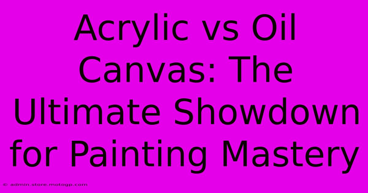 Acrylic Vs Oil Canvas: The Ultimate Showdown For Painting Mastery