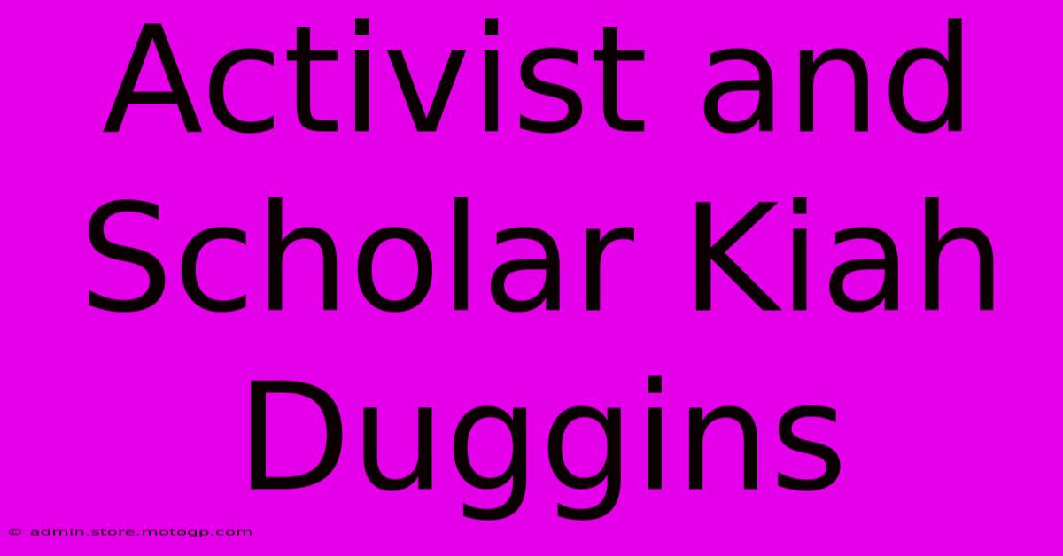 Activist And Scholar Kiah Duggins