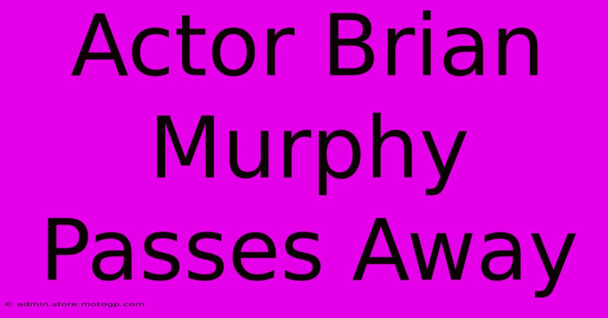 Actor Brian Murphy Passes Away