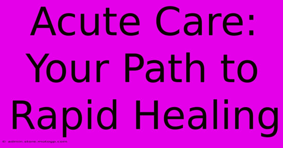 Acute Care: Your Path To Rapid Healing