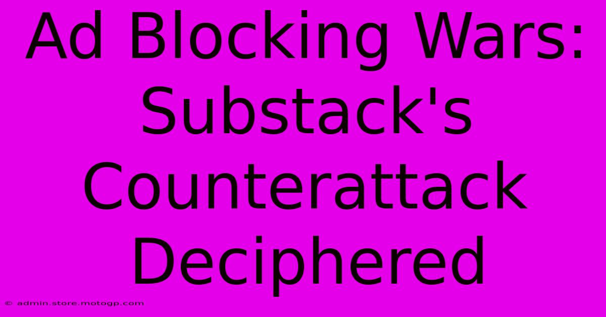 Ad Blocking Wars: Substack's Counterattack Deciphered