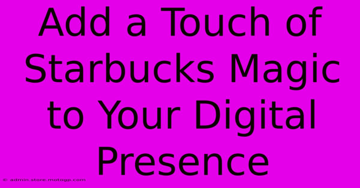 Add A Touch Of Starbucks Magic To Your Digital Presence