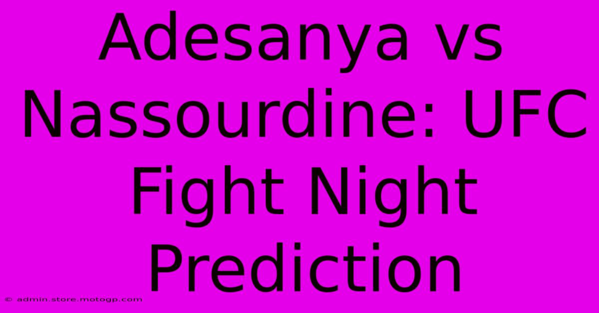 Adesanya Vs Nassourdine: UFC Fight Night Prediction