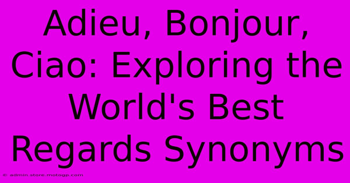 Adieu, Bonjour, Ciao: Exploring The World's Best Regards Synonyms