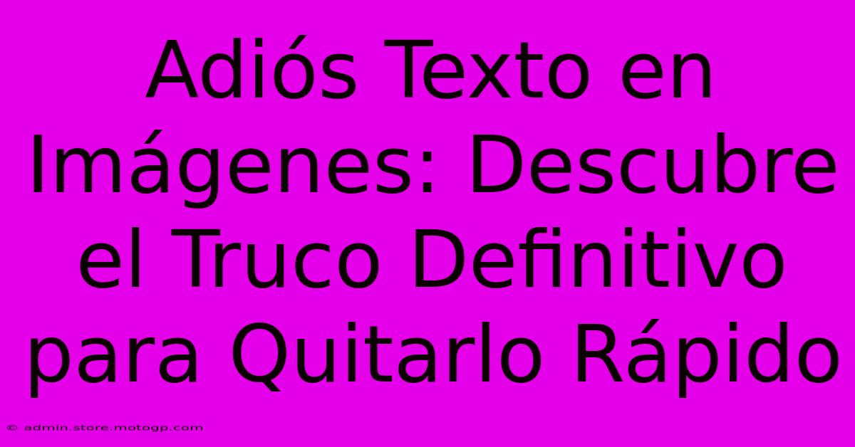 Adiós Texto En Imágenes: Descubre El Truco Definitivo Para Quitarlo Rápido