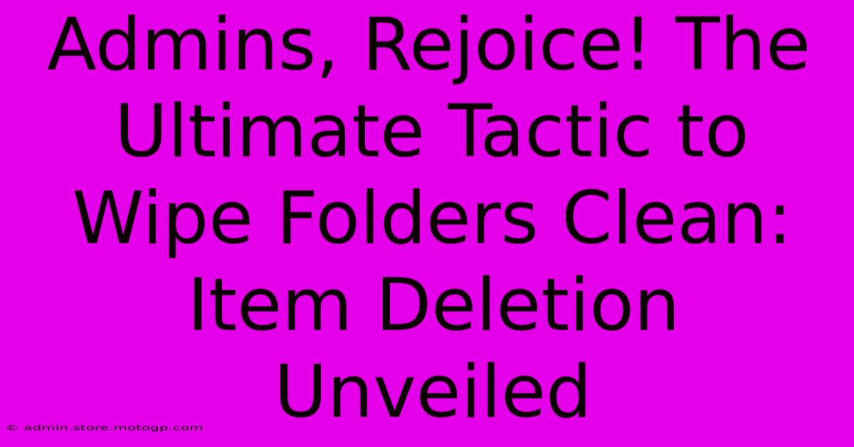 Admins, Rejoice! The Ultimate Tactic To Wipe Folders Clean: Item Deletion Unveiled