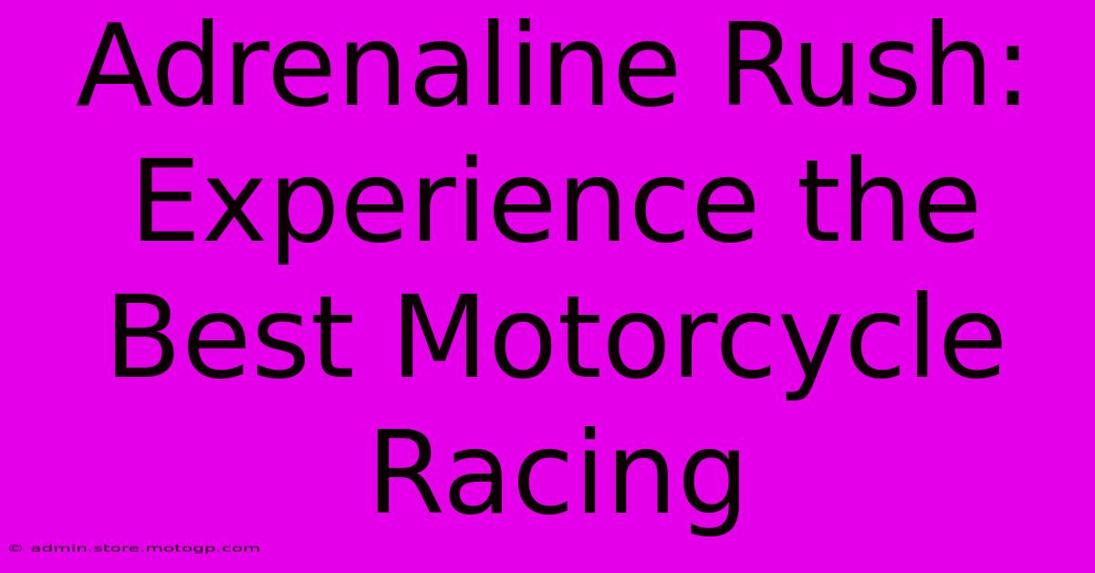 Adrenaline Rush: Experience The Best Motorcycle Racing