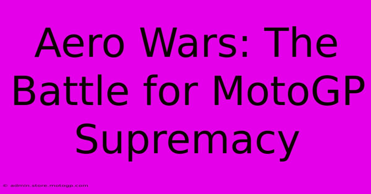 Aero Wars: The Battle For MotoGP Supremacy