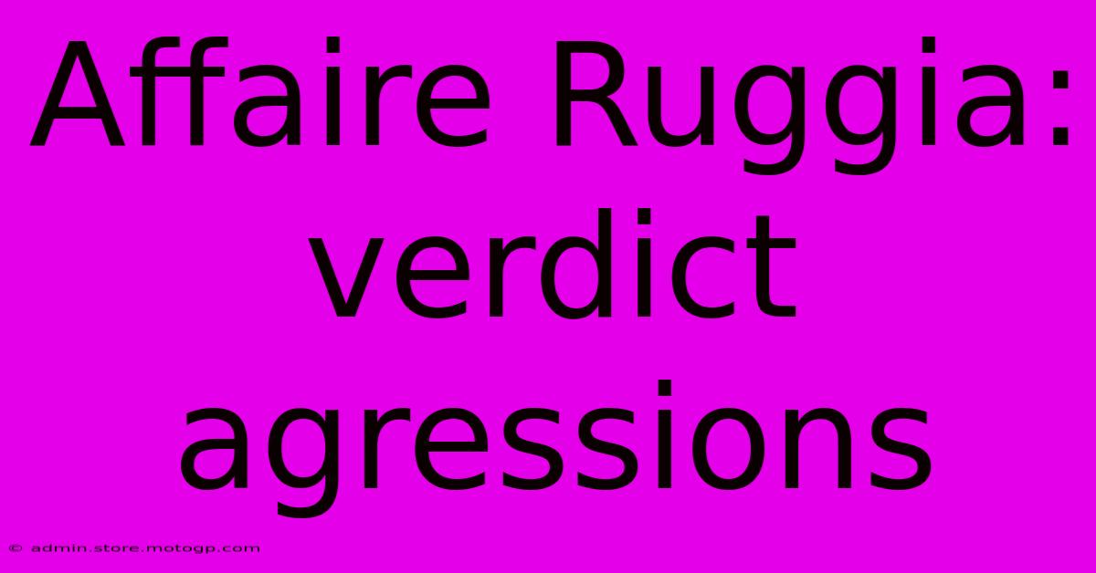 Affaire Ruggia: Verdict Agressions