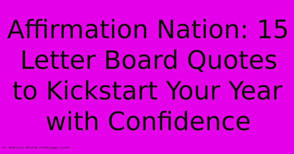 Affirmation Nation: 15 Letter Board Quotes To Kickstart Your Year With Confidence