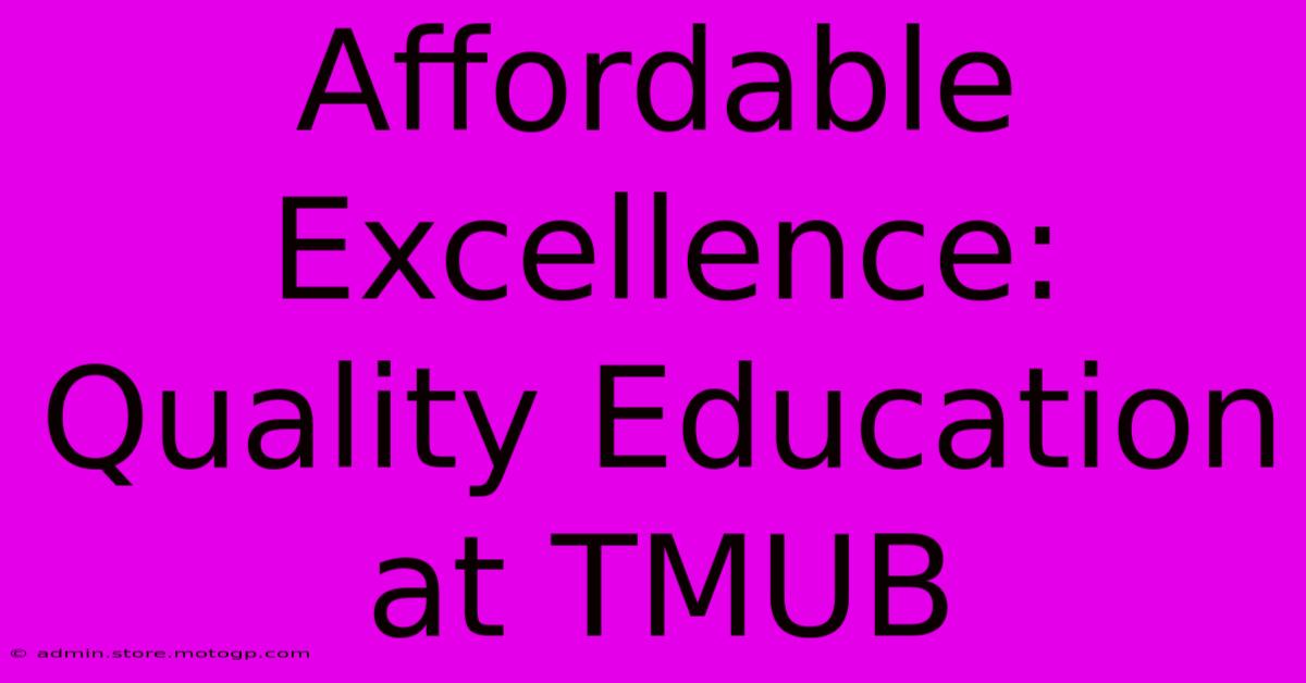 Affordable Excellence: Quality Education At TMUB