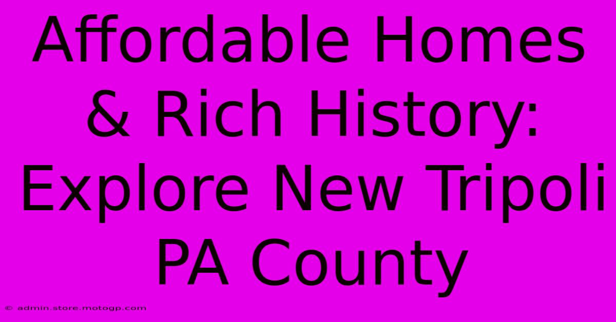 Affordable Homes & Rich History: Explore New Tripoli PA County