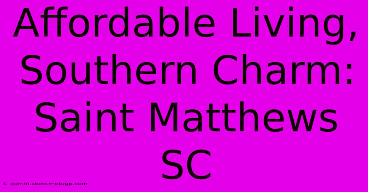 Affordable Living, Southern Charm: Saint Matthews SC