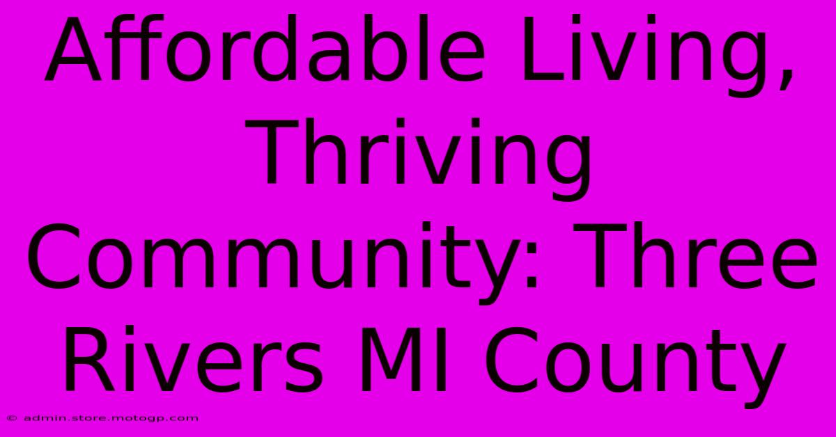 Affordable Living, Thriving Community: Three Rivers MI County